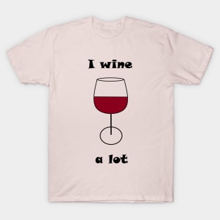 I Wine A Lot T-Shirt